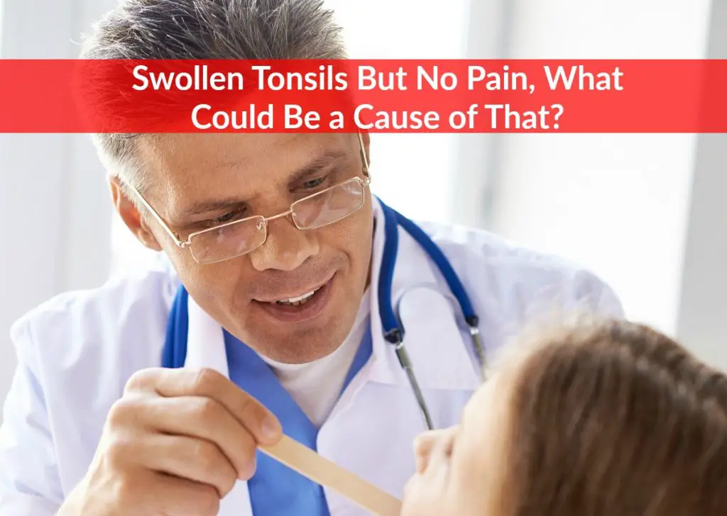 Swollen Tonsils But No Pain, What Could Be the Cause? - The Healthy Apron