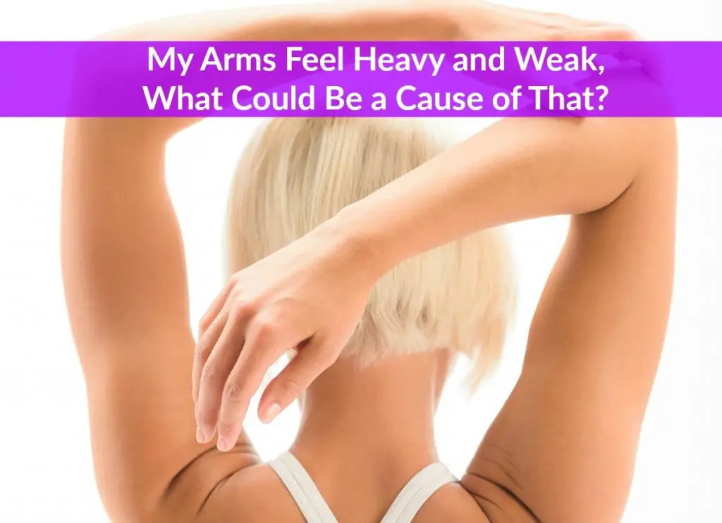 why-do-my-arms-feel-heavy-and-weak-at-night-causes-solutions