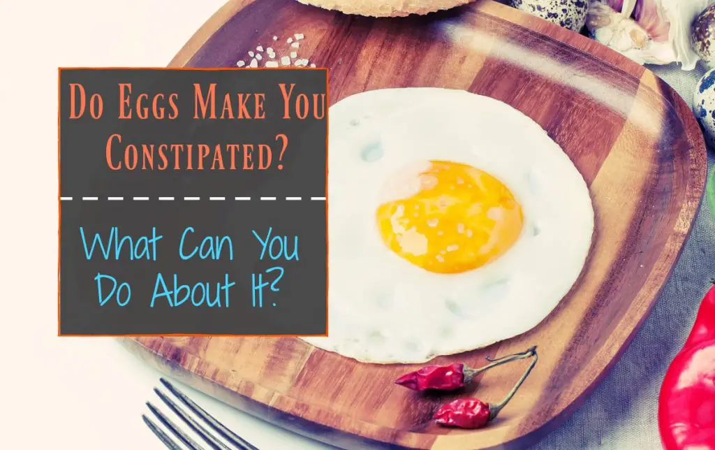 Do Eggs Make You Constipated? What Can You Do About It? The Healthy Apron